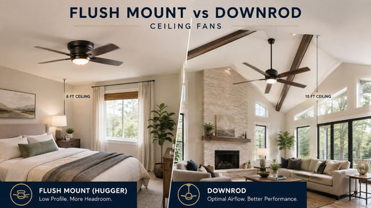 Flush Mount vs Downrod Ceiling Fans